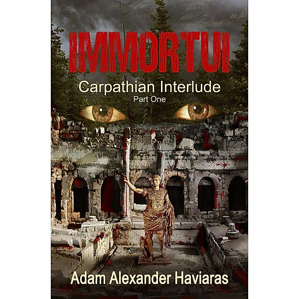 Immortui / The Carpathian Interlude Bd.1, Adam Alexander Haviaras