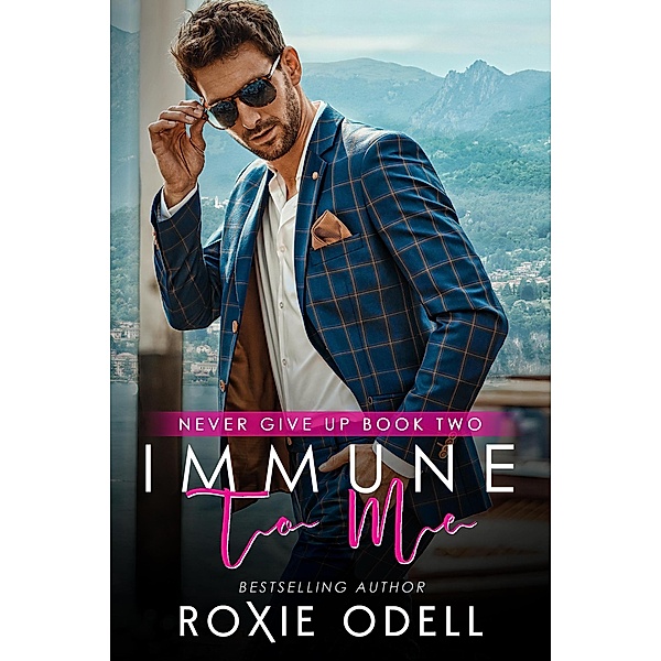 Immune to Me (Never Give Up Series, #2) / Never Give Up Series, Roxie Odell