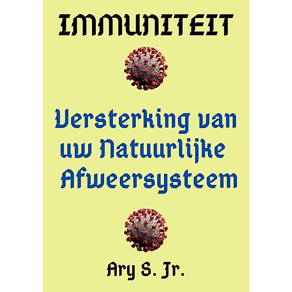 Immuniteit Versterking van uw Natuurlijke Afweersysteem, Ary S.
