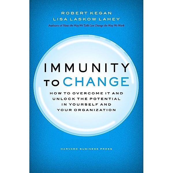 Immunity to Change / Leadership for the Common Good, Robert Kegan, Lisa Laskow Lahey