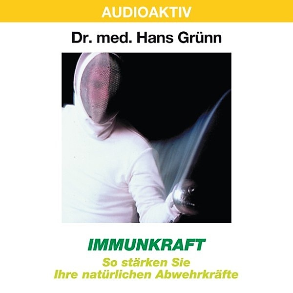 Immunkraft - So stärken Sie Ihre natürlichen Abwehrkräfte, Dr. Hans Grünn