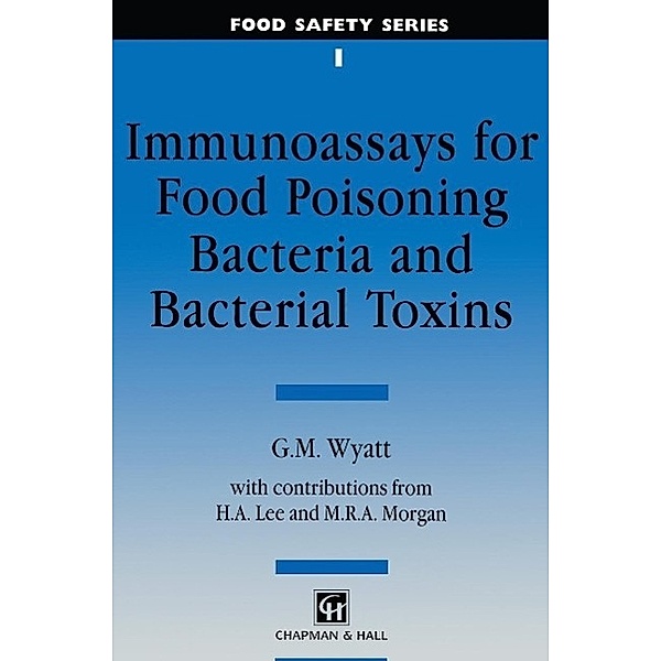 Immunoassays for Food-poisoning Bacteria and Bacterial Toxins / Food Safety Series, G. M. Wyatt