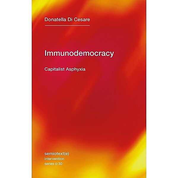 Immunodemocracy / Semiotext(e) / Intervention Series Bd.30, Donatella Di Cesare