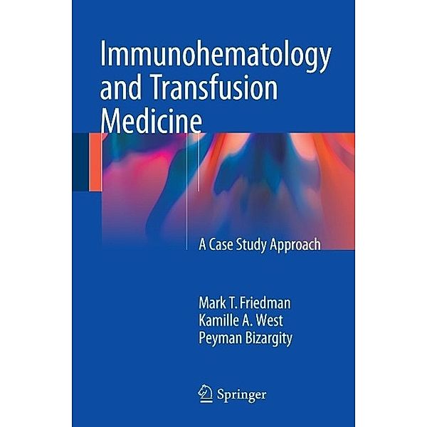 Immunohematology and Transfusion Medicine, Mark T. Friedman, Kamille West, Peyman Bizargity