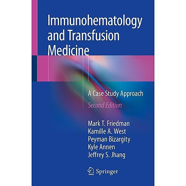 Immunohematology and Transfusion Medicine, Mark T. Friedman, Kamille A. West, Peyman Bizargity, Kyle Annen, Jeffrey S. Jhang