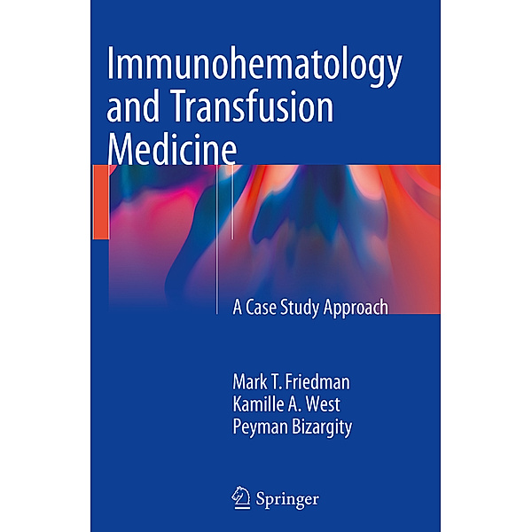 Immunohematology and Transfusion Medicine, Mark T Friedman, Kamille A West, Peyman Bizargity