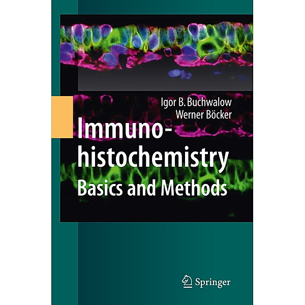 Immunohistochemistry: Basics and Methods, Igor B. Buchwalow, Werner Böcker