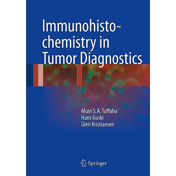 Immunohistochemistry in Tumor Diagnostics, Muin S. A. Tuffaha, Hans Guski, Glen Kristiansen