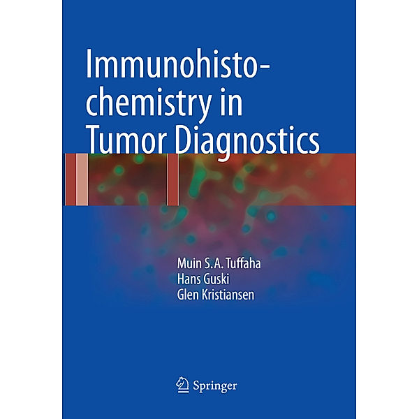 Immunohistochemistry in Tumor Diagnostics, Muin S.A. Tuffaha, Hans Guski, Glen Kristiansen