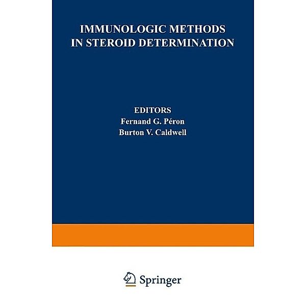 Immunologic Methods in Steroid Determination, Fernand G. Péron, Burton V. Caldwell