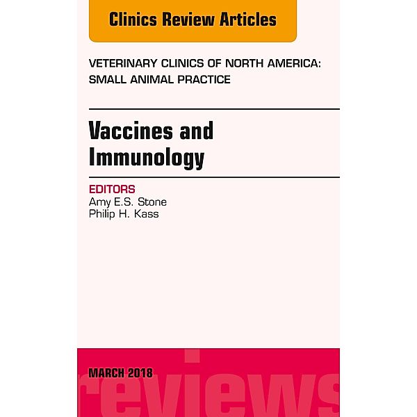 Immunology and Vaccination, An Issue of Veterinary Clinics of North America: Small Animal Practice, Amy Stone, Philip H. Kass