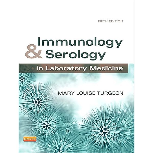 Immunology & Serology in Laboratory Medicine - E-Book, Mary Louise Turgeon