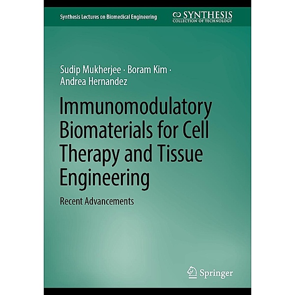 Immunomodulatory Biomaterials for Cell Therapy and Tissue Engineering / Synthesis Lectures on Biomedical Engineering, Sudip Mukherjee, Boram Kim, Andrea Hernandez