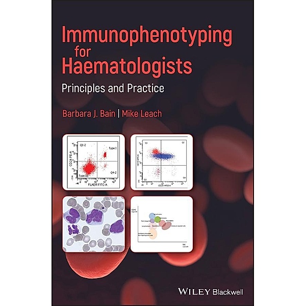 Immunophenotyping for Haematologists, Barbara J. Bain, Mike Leach