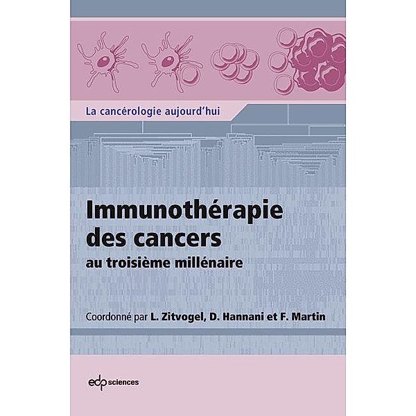 Immunothérapie des cancers au troisième millénaire, Laurence Zitvogel, Dalil Hannani, François Martin