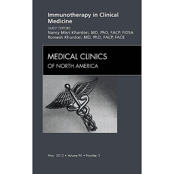 Immunotherapy in Clinical Medicine, An Issue of Medical Clinics, Nancy M. Khardori, Romesh Khardori