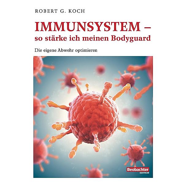 Immunsystem - so stärke ich meinen Bodyguard, Robert G. Koch