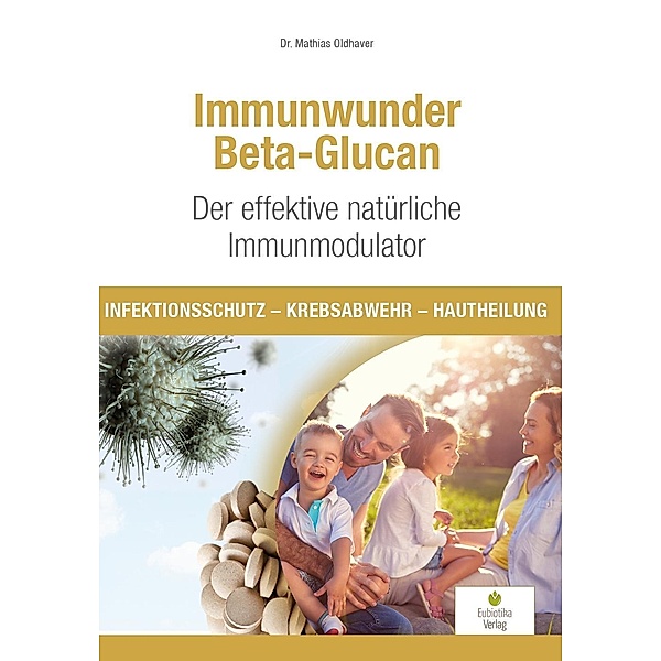 Immunwunder Beta-Glucan. Der effektive natürliche Immunmodulator, Mathias Oldhaver
