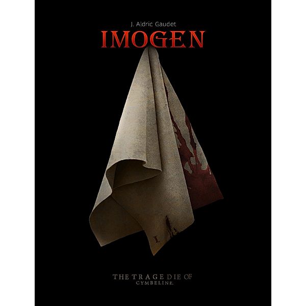 Imogen: The Story Of Shakespeare's Cymbeline, J. Aldric Gaudet