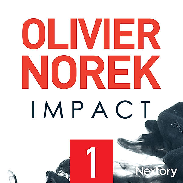 Impact - 1 - Impact, la série audio - Episode 1, Olivier Norek