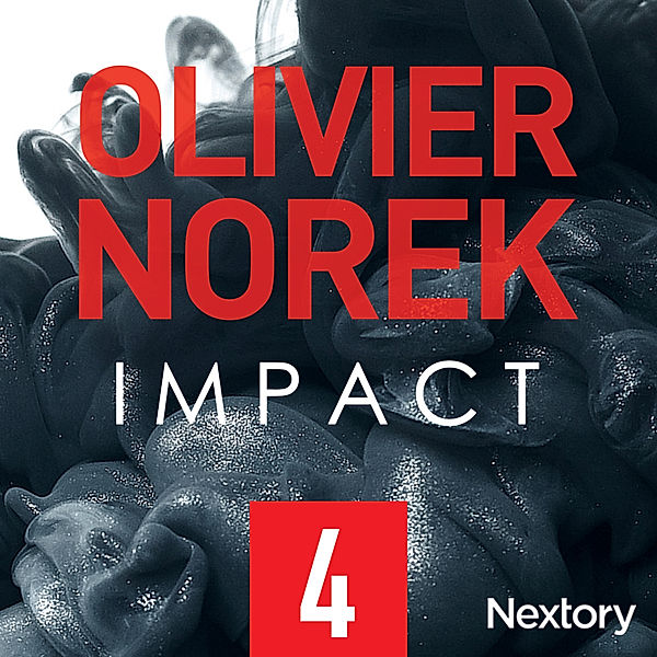 Impact - 4 - Impact, la série audio - Episode 4, Olivier Norek