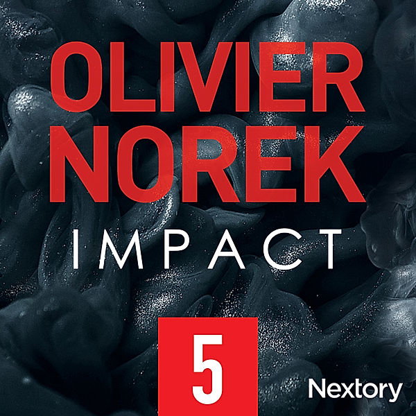 Impact - 5 - Impact, la série audio - Episode 5, Olivier Norek