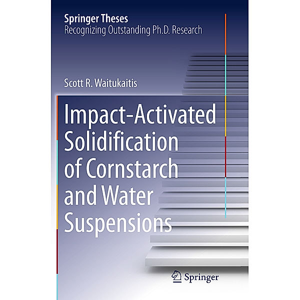 Impact-Activated Solidification of Cornstarch and Water Suspensions, Scott R. Waitukaitis