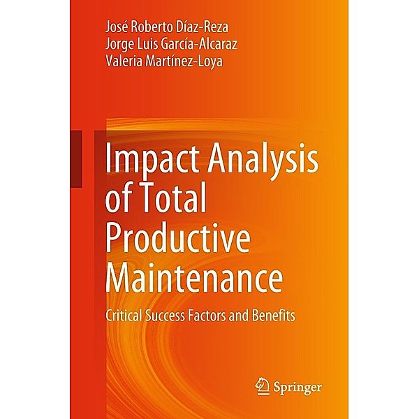 Impact Analysis of Total Productive Maintenance, José Roberto Díaz-Reza, Jorge Luis García-Alcaraz, Valeria Martínez-Loya