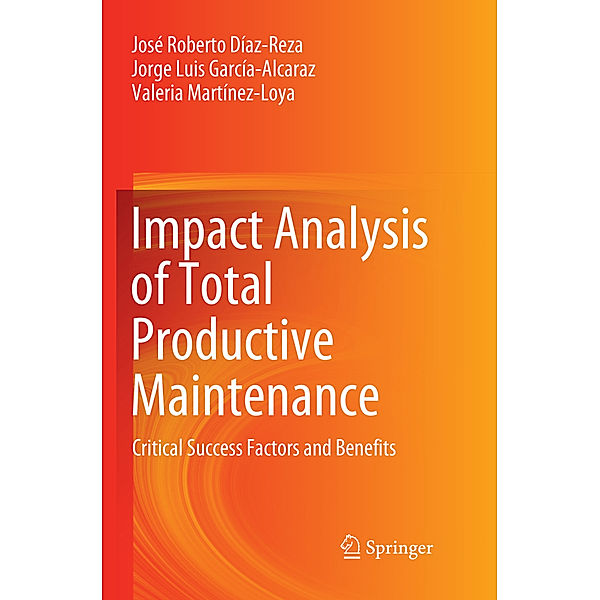 Impact Analysis of Total Productive Maintenance, José Roberto Díaz-Reza, Jorge Luis García-Alcaraz, Valeria Martínez-Loya