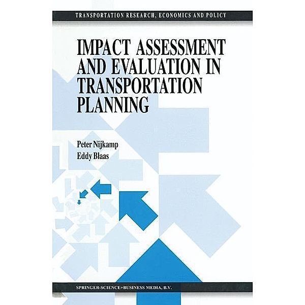 Impact Assessment and Evaluation in Transportation Planning / Transportation Research, Economics and Policy, Peter Nijkamp, E. W. Blaas