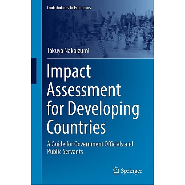 Impact Assessment for Developing Countries / Contributions to Economics, Takuya Nakaizumi