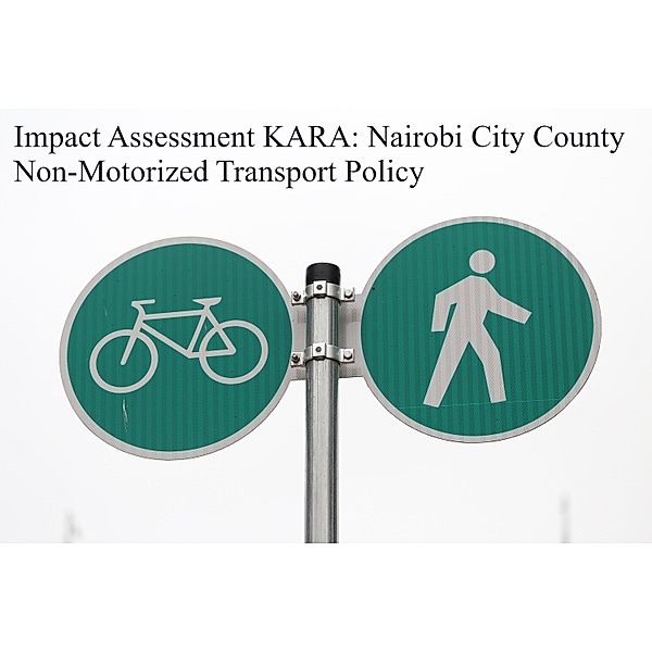 Impact Assessment KARA: Nairobi City County Non-Motorized Transport Policy, John Kabaa Kamau