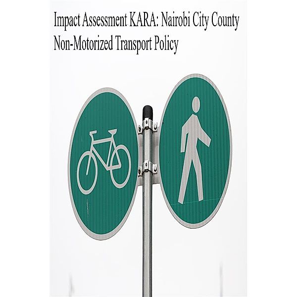 Impact Assessment KARA: Nairobi City County Non-Motorized Transport Policy, John Kabaa