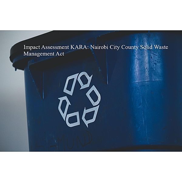 Impact Assessment KARA: Nairobi City County Solid Waste Management Act, John Kabaa Kamau