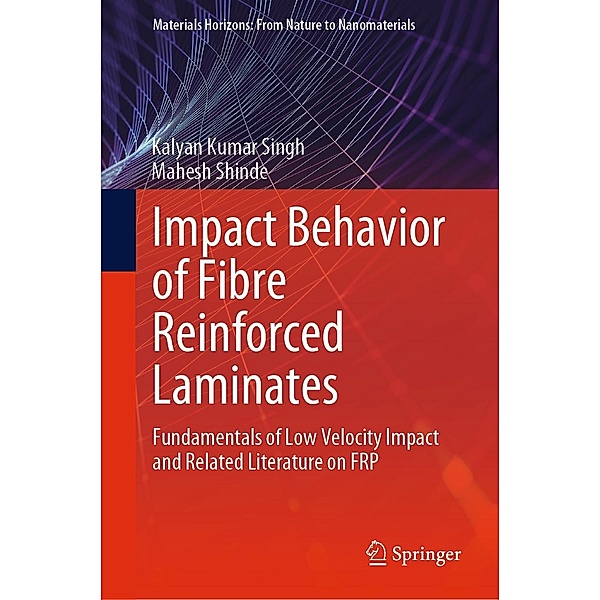 Impact Behavior of Fibre Reinforced Laminates / Materials Horizons: From Nature to Nanomaterials, Kalyan Kumar Singh, Mahesh Shinde