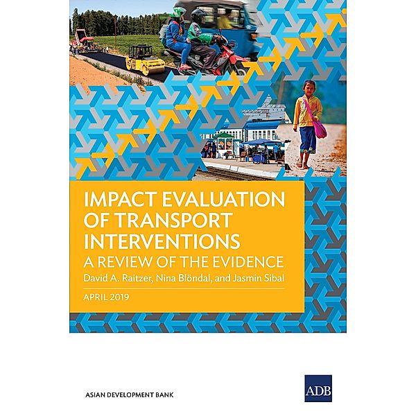 Impact Evaluation of Transport Interventions, David A. Raitzer, Nina Blo¨ndal, Jasmin Sibal