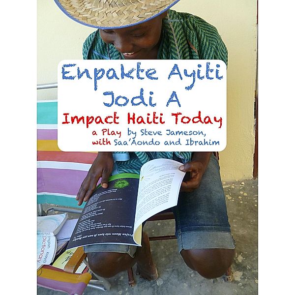 Impact Haiti Today - a Play in English and Haitian Creole, Steve Jameson