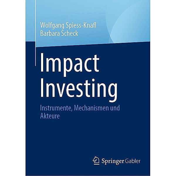 Impact Investing, Wolfgang Spiess-Knafl, Barbara Scheck