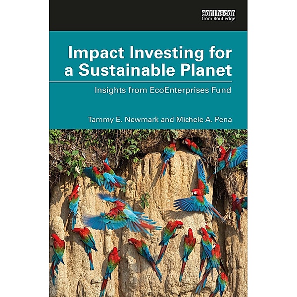 Impact Investing for a Sustainable Planet, Tammy E. Newmark, Michele A. Pena