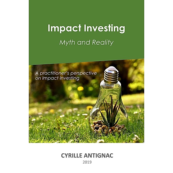 Impact Investing: Myth and Reality, Cyrille Antignac