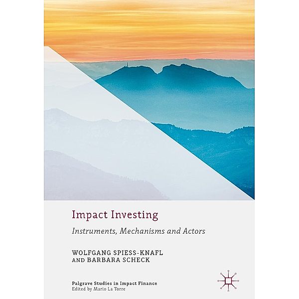 Impact Investing / Palgrave Studies in Impact Finance, Wolfgang Spiess-Knafl, Barbara Scheck