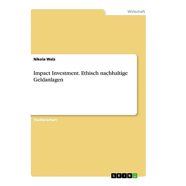 Impact Investment. Ethisch nachhaltige Geldanlagen, Nikola Walz