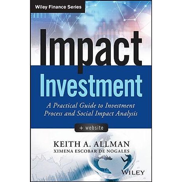 Impact Investment / Wiley Finance Editions, Keith A. Allman