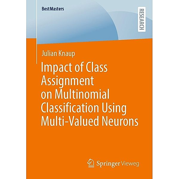 Impact of Class Assignment on Multinomial Classification Using Multi-Valued Neurons / BestMasters, Julian Knaup