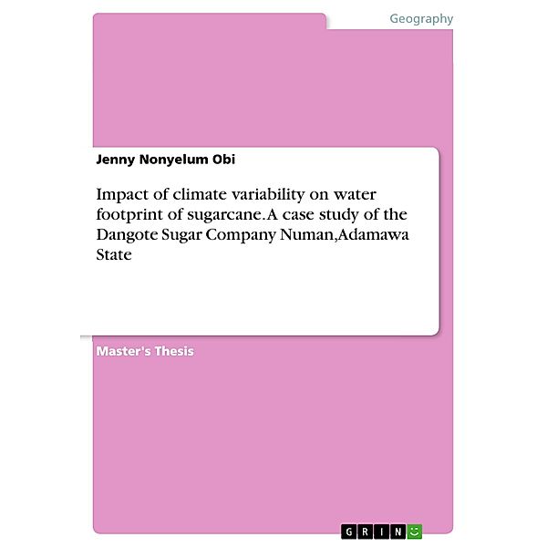 Impact of climate variability on water footprint of sugarcane. A case study of the Dangote Sugar Company Numan, Adamawa State, Jenny Nonyelum Obi