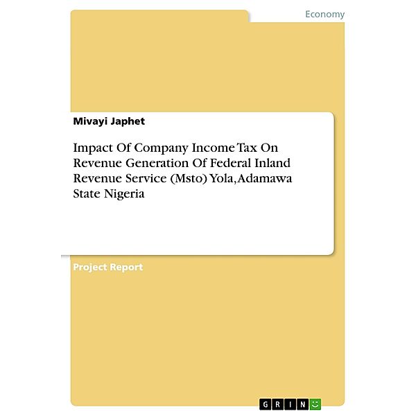 Impact Of Company Income Tax On Revenue Generation Of Federal Inland Revenue Service (Msto) Yola, Adamawa State Nigeria, Mivayi Japhet