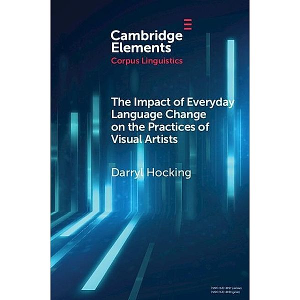 Impact of Everyday Language Change on the Practices of Visual Artists / Elements in Corpus Linguistics, Darryl Hocking