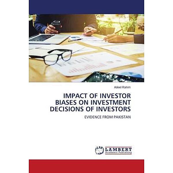 IMPACT OF INVESTOR BIASES ON INVESTMENT DECISIONS OF INVESTORS, Adeel Rahim