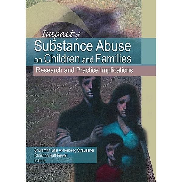 Impact of Substance Abuse on Children and Families, Christine Fewell Huff