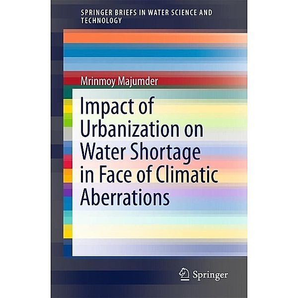 Impact of Urbanization on Water Shortage in Face of Climatic Aberrations / SpringerBriefs in Water Science and Technology, Mrinmoy Majumder